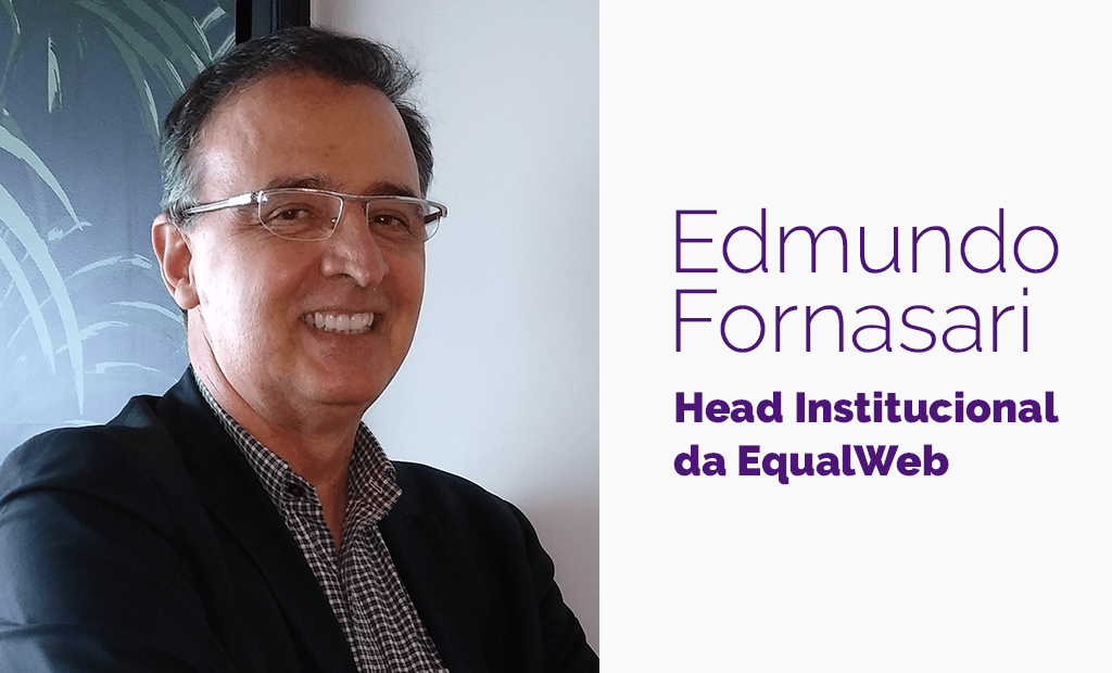  Tecnologia. Banner com a foto de Edmundo Fornasari e a seguinte frase: "Edmundo Fornasari, Chefe Institucional da EqualWeb".
